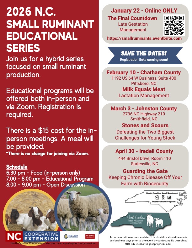 A flyer for the 2026 N.C. Small Ruminant Educational Series, featuring four workshops on sheep and goat production. Topics: Late gestation management (Jan 22, Online), lactation management (Feb 10, Chatham County), young stock challenges (March 3, Johnston County), and biosecurity (April 30, Iredell County). Format: Hybrid sessions held in-person ($15, includes a meal) and via Zoom (free). Details: Includes a schedule from 6:30 p.m. to 9:00 p.m. and registration via https://www.google.com/search?q=smallruminants.eventbrite.com. Visuals: Photos of sheep and goats, with logos for N.C. Cooperative Extension, NC A&T, and NC State University.